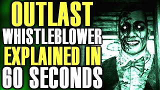 Outlast Whistleblower Explained In 60 SECONDS!
