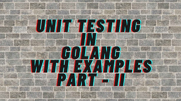 Unit Testing in Go (Part II) | Unit Testing in Golang | Go | Golang | Go Tutorials