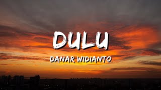Danar Widianto - Dulu (Lirik)