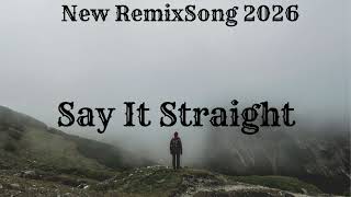 Say It Straight New Remix Song