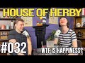 WTF is Happiness? | Herby House Podcast | EP 032