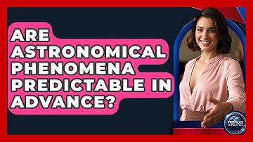 Are Astronomical Phenomena Predictable in Advance? - Profiles in Politics