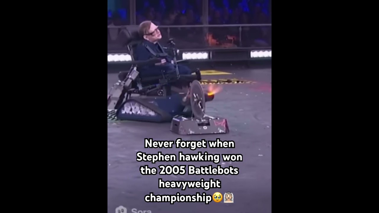 Stephen Hawking, the battlebot king🥹 