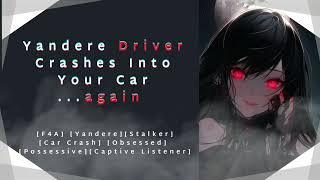 [F4A] Yandere Driver Crashes Into Your Car…Again [Yandere] [Stalker] [Obsessed] [Captive Listener]