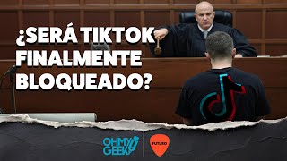 ¿Será TikTok finalmente bloqueado? La red social se juega sus últimas cartas | OhMyGeek! @ Futuro