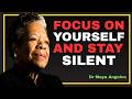 Focus on Yourself and Stay Silent! || Dr Maya Angelou Motivation Speech