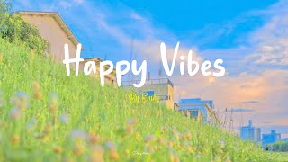 [Playlist] Happy Vibes  Best songs to boost your mood