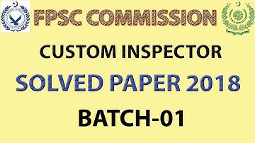 Custom Inspector 2018 Solved paper : Batch - 1 : Federal Public Service Commission