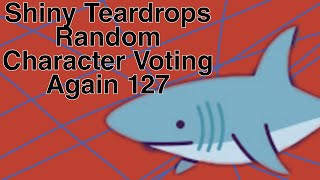 Shiny Teardrops Random Character Voting Again 127