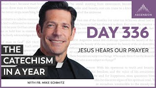 Day 336: Jesus Hears Our Prayer — The Catechism in a Year (with Fr. Mike Schmitz)