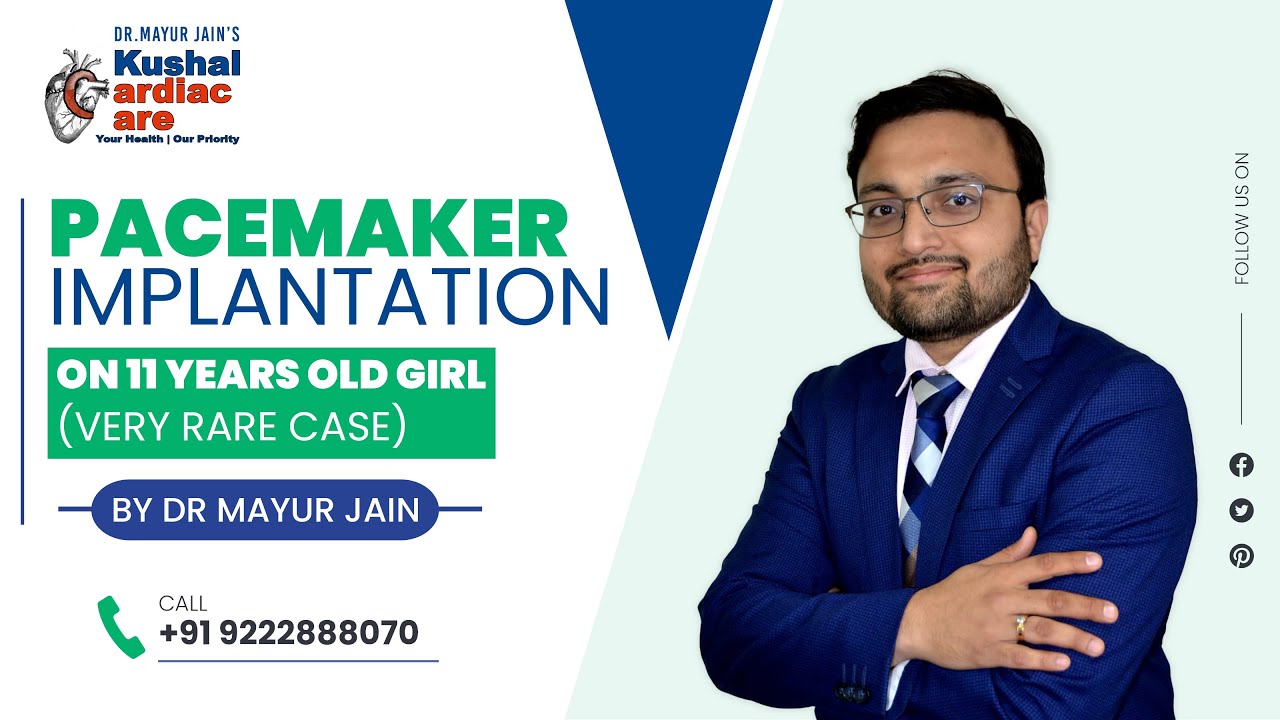 PACEMAKER IMPLANTATION ON 11 YEARS OLD GIRL | DR. MAYUR JAIN | INTERVENTIONAL CARDIOLOGIST IN THANE