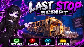 Last Stop Script Roblox - Auto Loot, Kill Aura, ESP, Auto Drive | BEST Working NO KEY