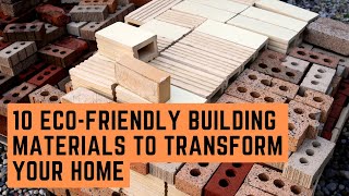 10 Eco-Friendly Building Materials to Transform Your Home