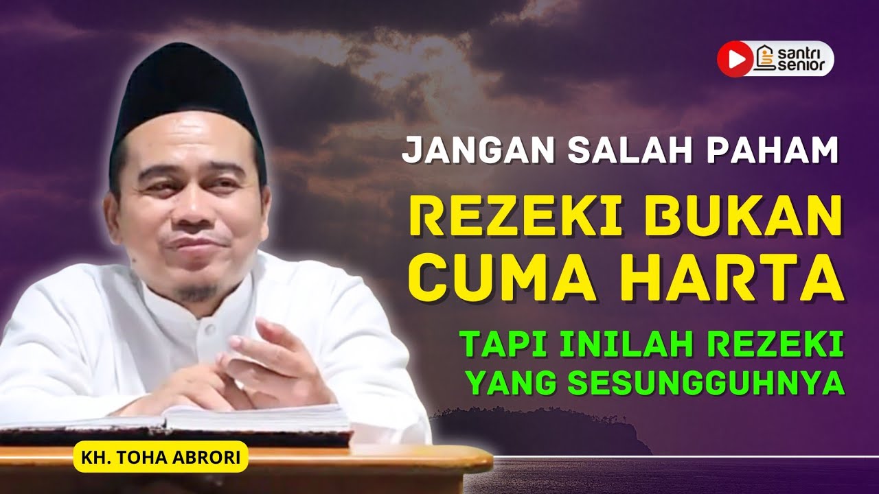 Rezeki Tak Selalu Uang! Kenali 3 Jenis Rezeki yang Sering Diabaikan! KH Toha Abrori