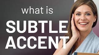 Understanding the "Subtle Accent" in English