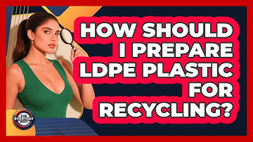 How Should I Prepare LDPE Plastic For Recycling?