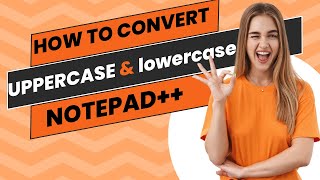How to convert UPPERCASE and lowercase Notepad++ آموزش نوت پد پلاس پلاس _ حروف بزرگ به کوچک و برعکس