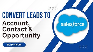 Convert Leads in Salesforce | What are Leads in Salesforce