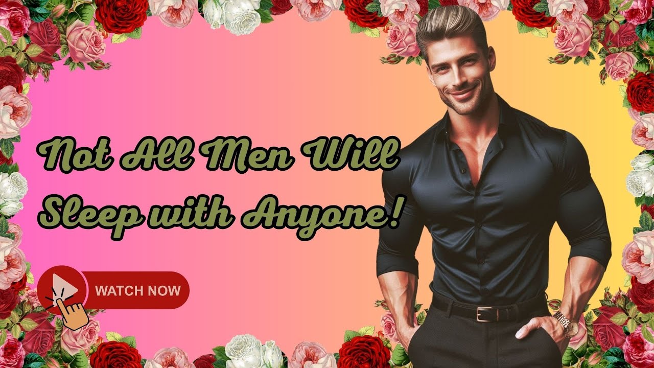 High Value Men Have Standards: Not All Men Will Sleep with Anyone!