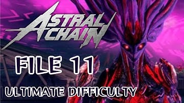 ASTRAL CHAIN! - FILE 11 - ULTIMATE DIFFICULTY!