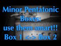 Minor Pentatonic Boxes - Use them smart!! - Boxes 1 and 2