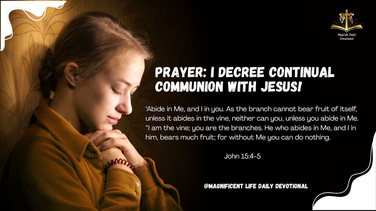 Prayer: I Decree Continual Communion with Jesus! | Magnificent Life Daily Devotion