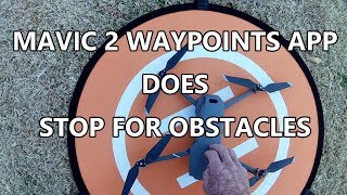 MAVIC 2 WAYPOINTS DOES STOP FOR OBSTACLES