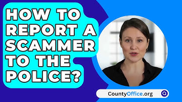 How To Report A Scammer To The Police? - CountyOffice.org