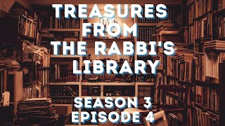 TREASURES FROM THE RABBI'S LIBRARY - SEASON 3, EPISODE 4 (December 13th, 2021)