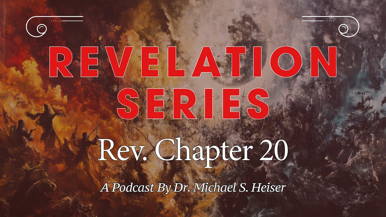 Revelation 20 - Satan’s Final Defeat and the Great White Throne Judgment - Dr. Michael Heiser