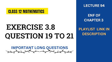 Exercise 3.8 Question 19 to Question 21 |  Class 12 Maths | Class 12 Mathematics | Lecture 94