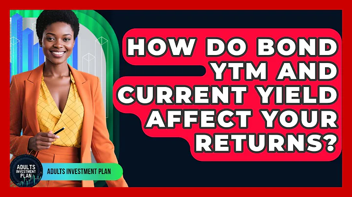 How Do Bond YTM And Current Yield Affect Your Returns? - Adults Investment Plan