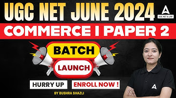 UGC  NET  JUNE  2024 I COMMERCE I PAPER  2 NEW BATCH LAUNCH HURRY UP, ENROLL NOW !BY BUSHRA SHAZLI