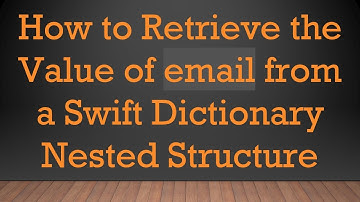 How to Retrieve the Value of email from a Swift Dictionary Nested Structure
