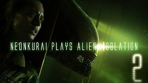 NeonKurai Plays Alien: Isolation part 2 | Making Friends