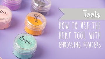 How to Use the Heat Tool & Embossing Powders - Sizzix