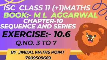 ISC CLASS 11| Chapter-10 Sequence & Series || ML AGGARWAL|Exercise-10.6 | Q.no. 3 to 7