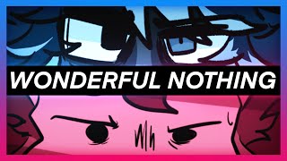 Wonderful Nothing Animatic [Ft. Torrada Duo]