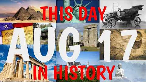 August 17 - This Day in History