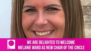 Melanie Ward Tells Us Why She Is Excited To Join The Circle As Our New Chair