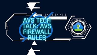 TechTalks: AVS Firewall Rules TechTalks: AVS Firewall Rules