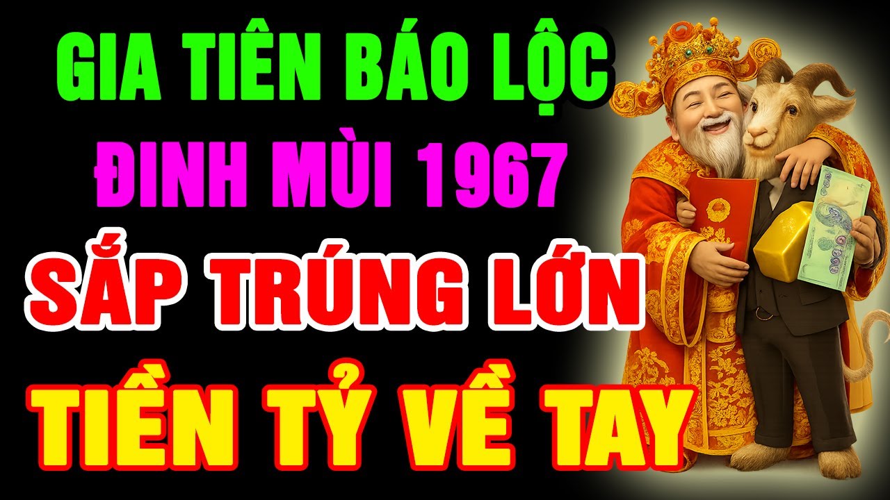 Gia Tiên Báo Lộc, Đinh Mùi 1967 Phước Đang Trổ, SẮP Đổi Đời GIÀU TO Nếu Có 10 Dấu Hiệu Này