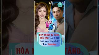 HÒA MINZY &amp; TĂNG DUY TÂN Top 5 MV cao view trên youtube