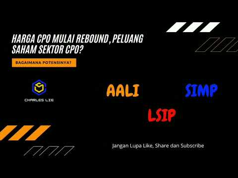 REVIEW SAHAM AALI, SIMP DAN LSIP, HARGA CPO MULAI NAIK, POTENSI ATAU HANYA KENAIKAN SEMENTARA??