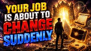 CHOSEN ONE Hear This Now Your Job Is About To CHANGE SUDDENLY