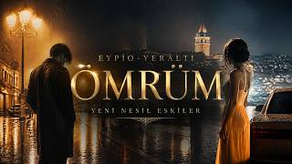 Eypi̇o - Ömrüm (Yeralti Di̇zi̇si̇) Yeni̇ Nesi̇l Eski̇ler