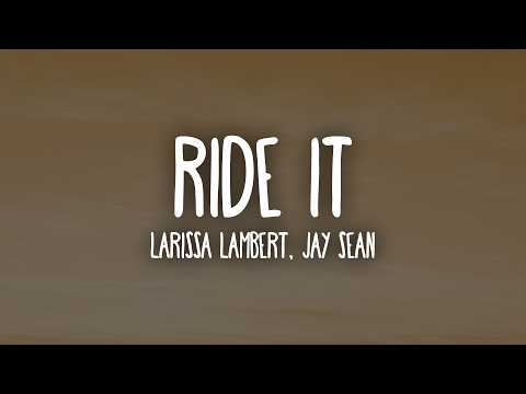 Ride It - Jay Sean & Larissa Lambert (Lyrics)