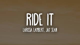 Ride It - Jay Sean & Larissa Lambert (Lyrics)