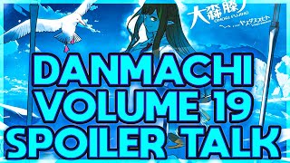 THE AFTERMATH OF VOLUME 18 IS HERE! DANMACHI VOLUME 19 SPOILER TALK AND REVIEW!!! (LIGHT NOVEL)