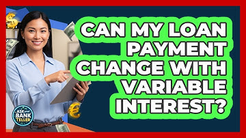Can My Loan Payment Change With Variable Interest?
